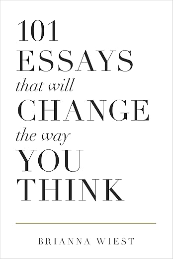 101 Essays That Will Change The Way You Think | Brianna Wiest