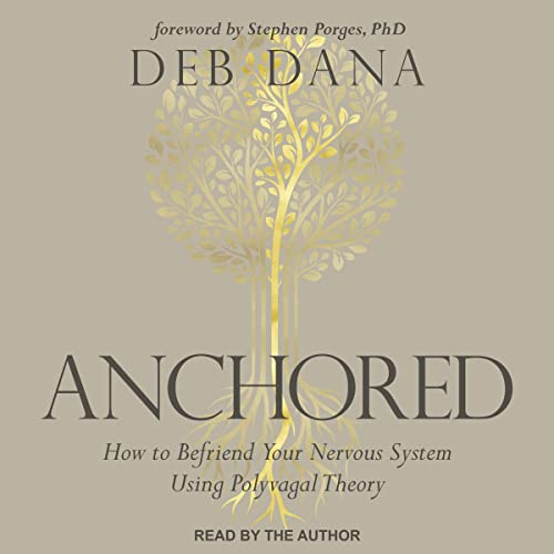 Anchored: How to Befriend Your Nervous System Using Polyvagal Theory