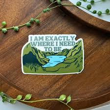 Sticker | I Am Exactly Where I Need To Be