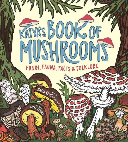 Book | Katya's Book of Mushrooms: Fungi, Fauna, Facts & Folklore