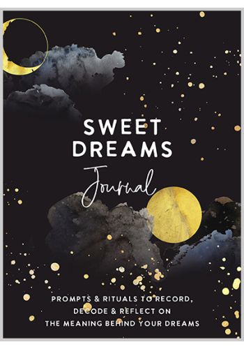Sweet Dreams Journal: Prompts & Rituals to Record, Decode & Reflect on the Meaning Behind Your Dreams